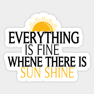 Everything Is Fine When There Is Sunshine, , Summer Vacation Tee, Sun Shine Tee, Funny Mom Tee Sticker